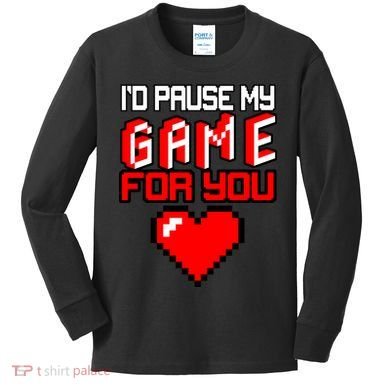 I'd Pause My Game For You Valentines Day Kids Long Sleeve Shirt