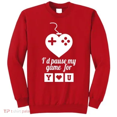 I'd Pause My Games For You Sweatshirt