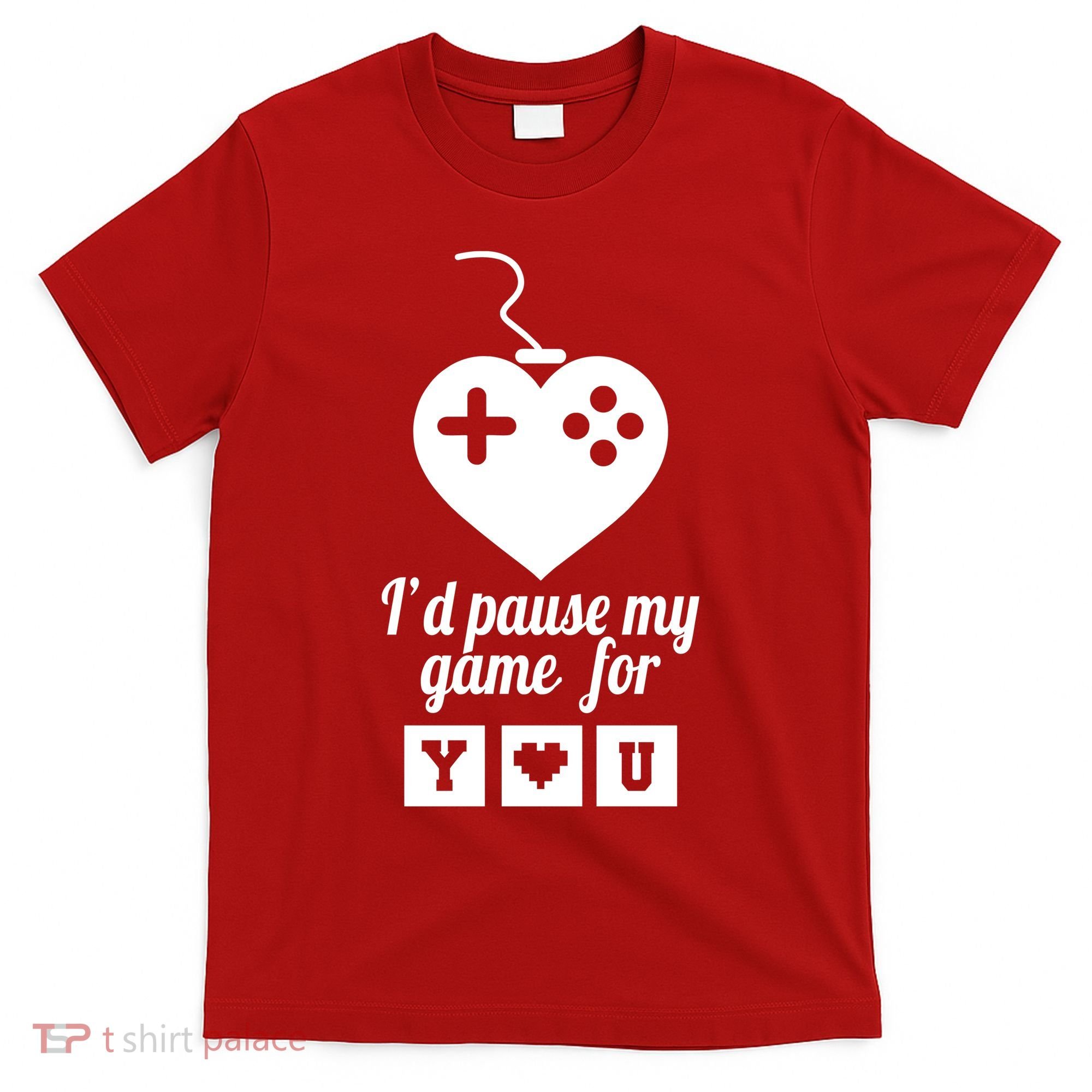 I'd Pause My Games For You T-Shirt