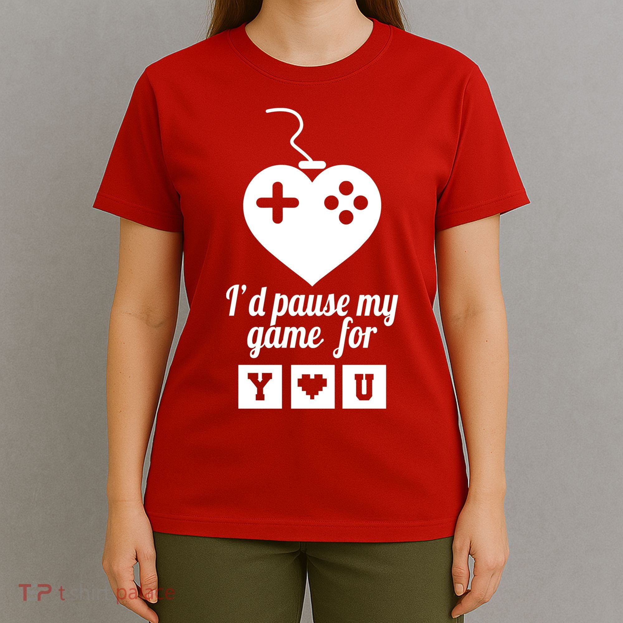 I'd Pause My Games For You T-Shirt
