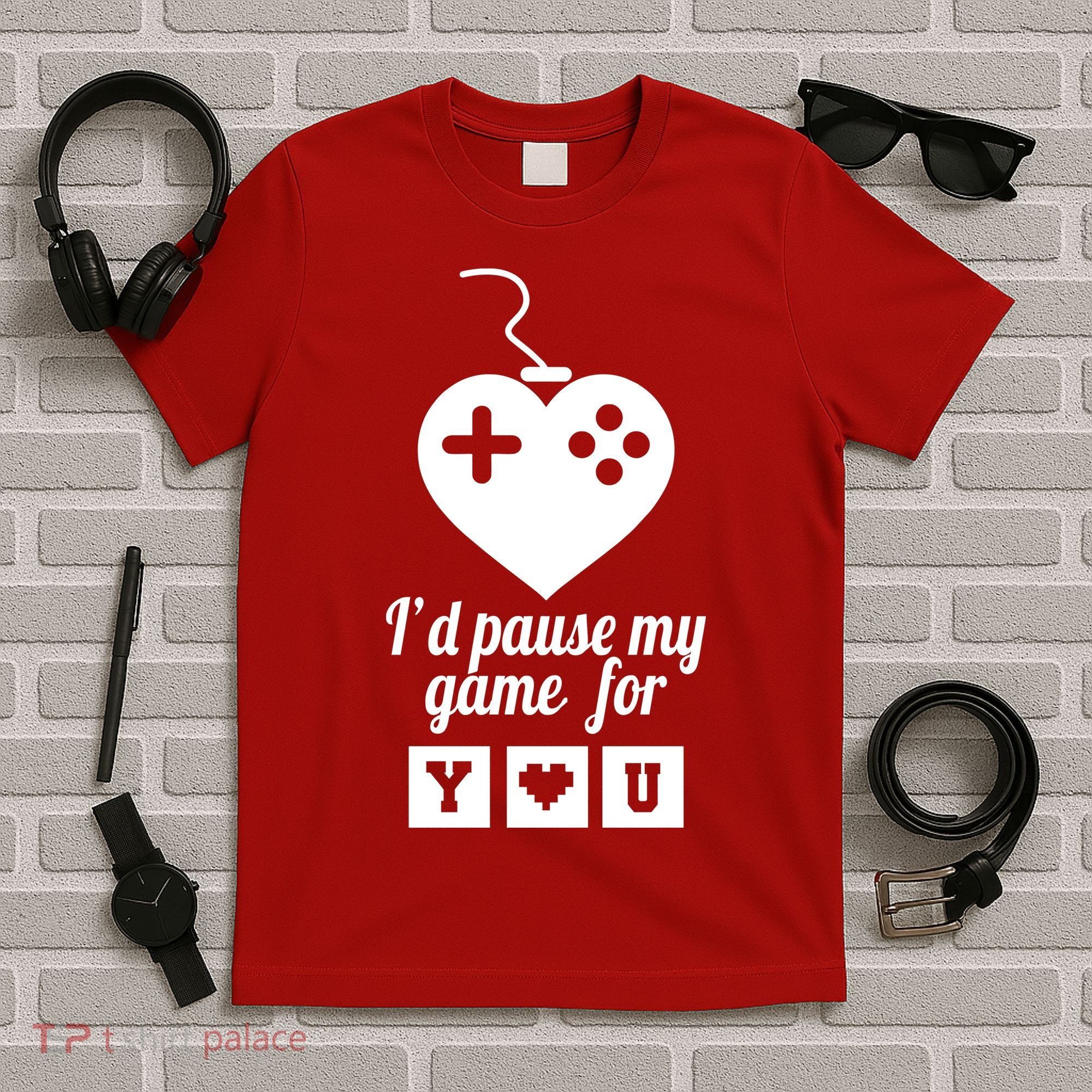 I'd Pause My Games For You T-Shirt