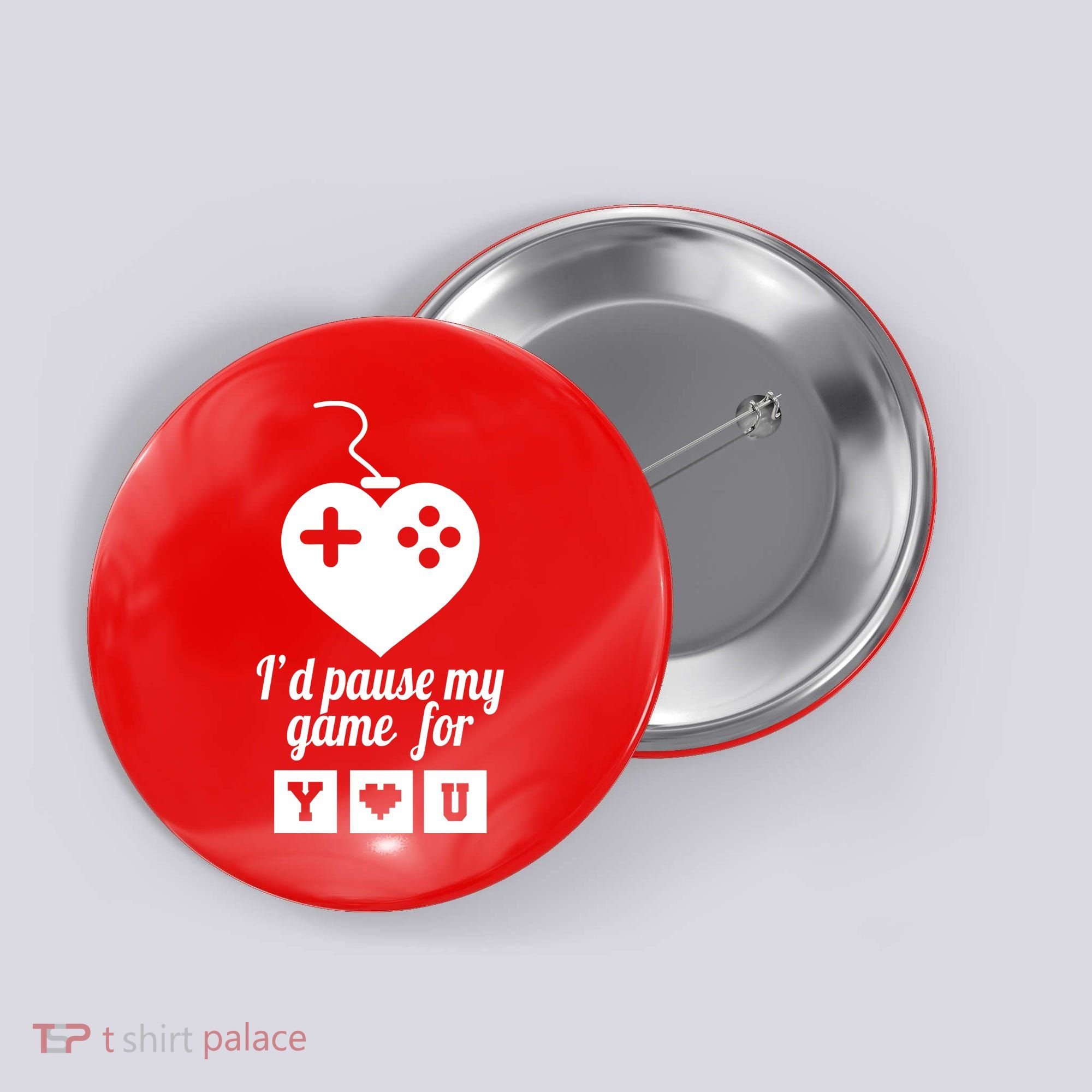 I'd Pause My Games For You Button