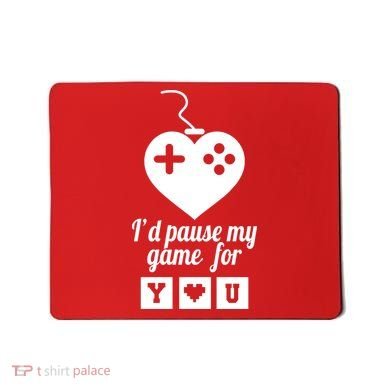 I'd Pause My Games For You Mousepad