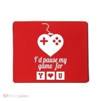 I'd Pause My Games For You Mousepad thumb 0