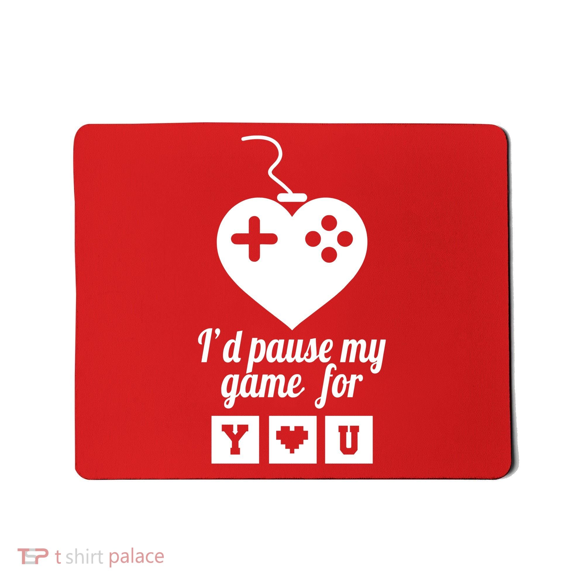 I'd Pause My Games For You Mousepad