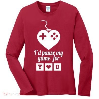 I'd Pause My Games For You Women's Long Sleeve Shirt
