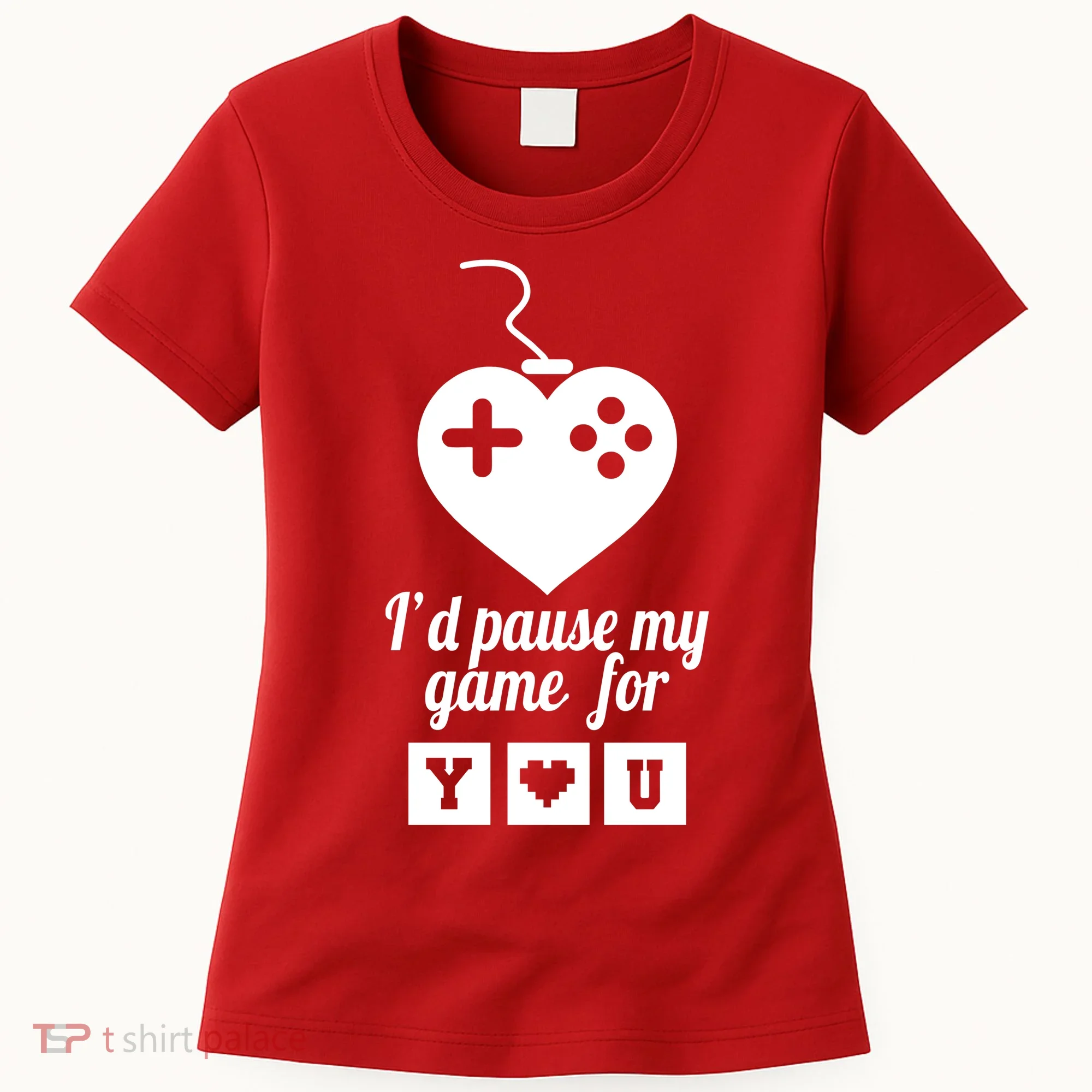 I'd Pause My Games For You Women's T-Shirt