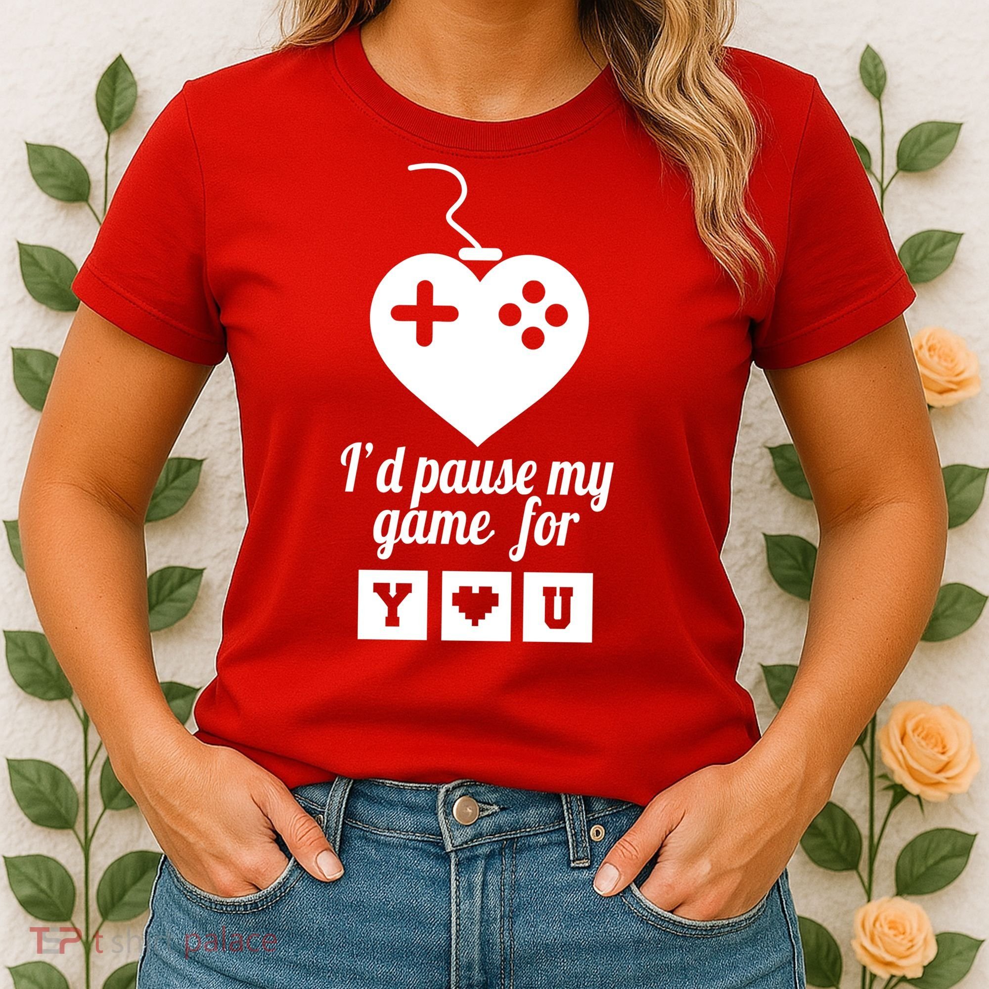 I'd Pause My Games For You Women's T-Shirt