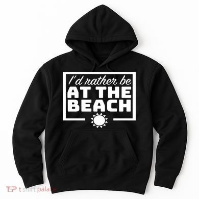 I'd Rather Be At The Beach Hoodie