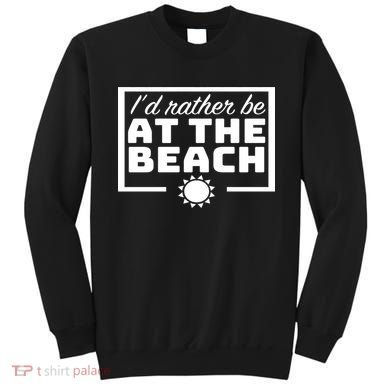 I'd Rather Be At The Beach Sweatshirt