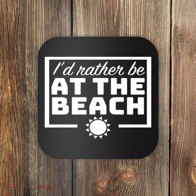 I'd Rather Be At The Beach Coaster