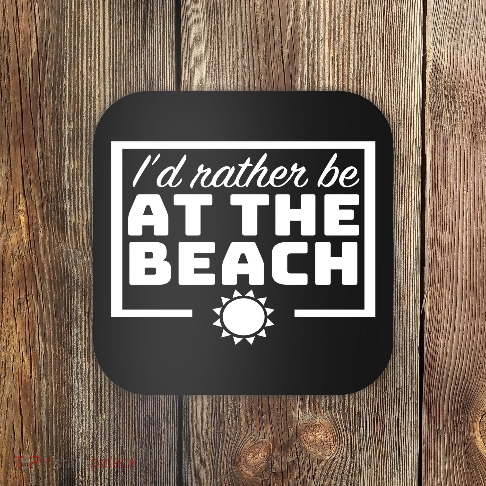 I'd Rather Be At The Beach Coaster