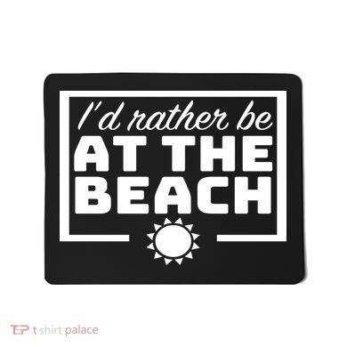 I'd Rather Be At The Beach Mousepad