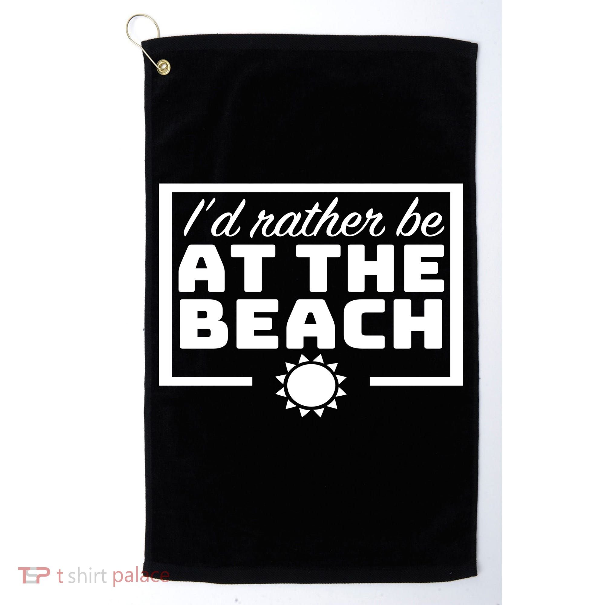 I'd Rather Be At The Beach Golf Towel