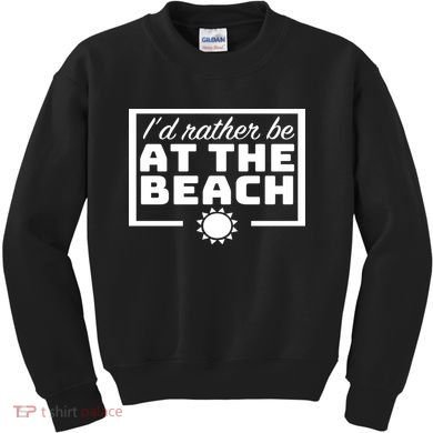 I'd Rather Be At The Beach Kids Sweatshirt