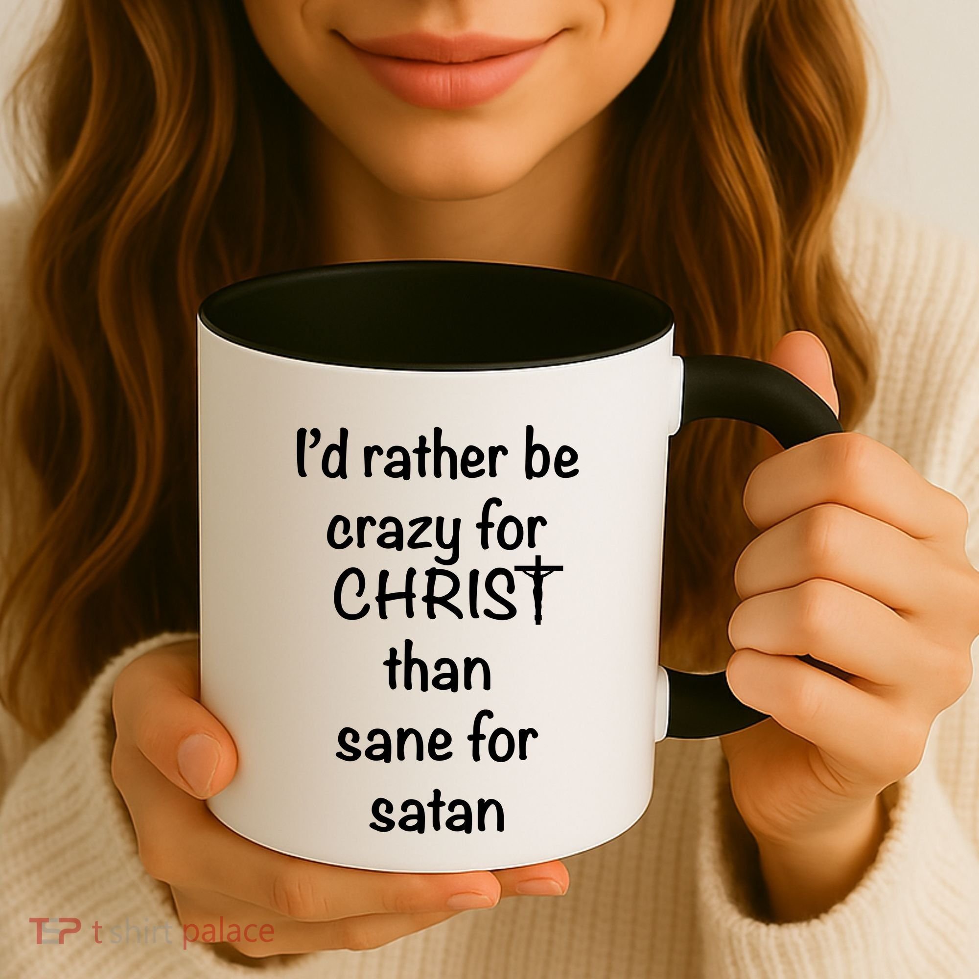 I’d Rather Be Crazy For Christ Than Sane For Satan Coffee Mug