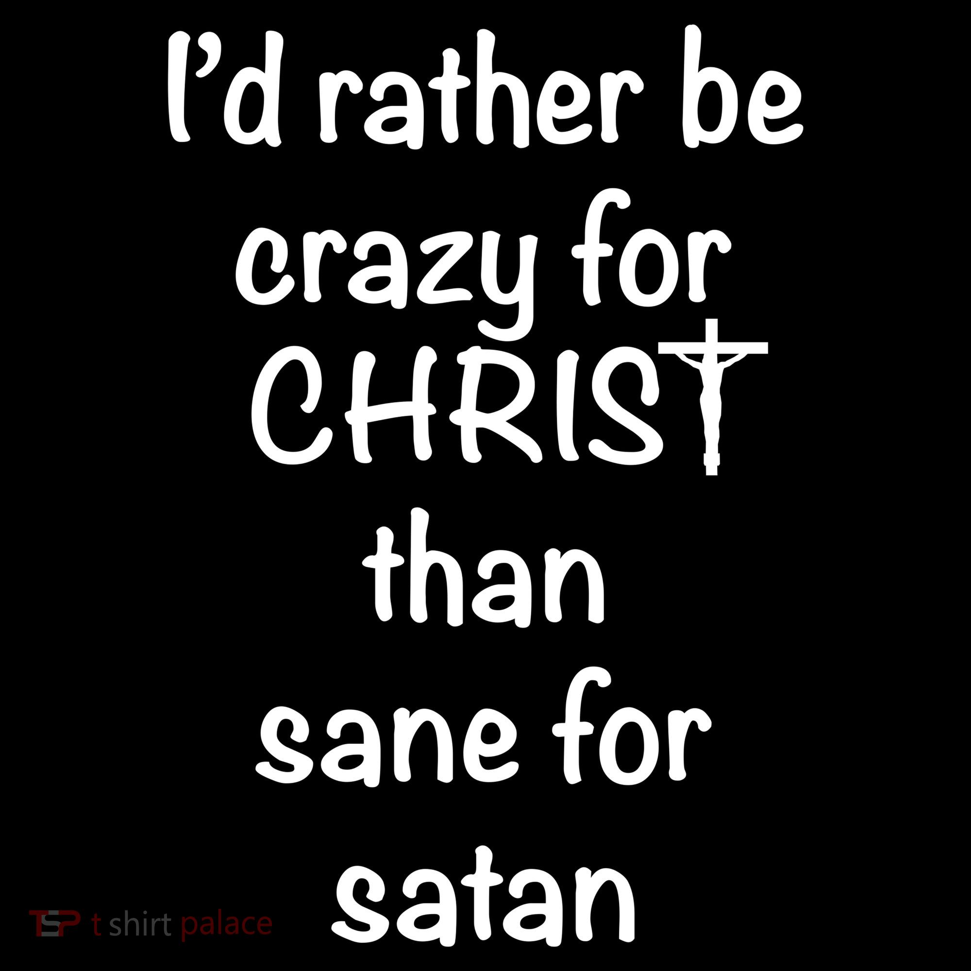 I’d Rather Be Crazy For Christ Than Sane For Satan Ornament