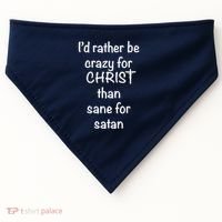 I’d Rather Be Crazy For Christ Than Sane For Satan USA-Made Doggie Bandana thumb 0