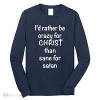 I’d Rather Be Crazy For Christ Than Sane For Satan Long Sleeve Shirt thumb 0