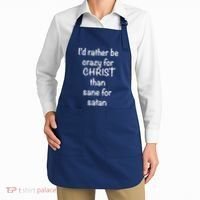 I’d Rather Be Crazy For Christ Than Sane For Satan Apron thumb 2