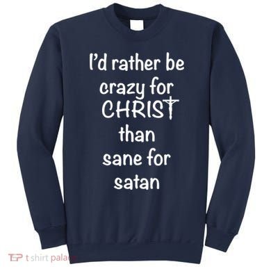 I’d Rather Be Crazy For Christ Than Sane For Satan Sweatshirt