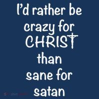 I’d Rather Be Crazy For Christ Than Sane For Satan Button thumb 1