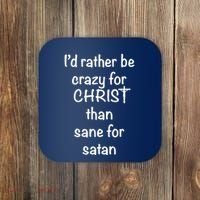 I’d Rather Be Crazy For Christ Than Sane For Satan Coaster thumb 0