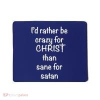 I’d Rather Be Crazy For Christ Than Sane For Satan Mousepad thumb 0