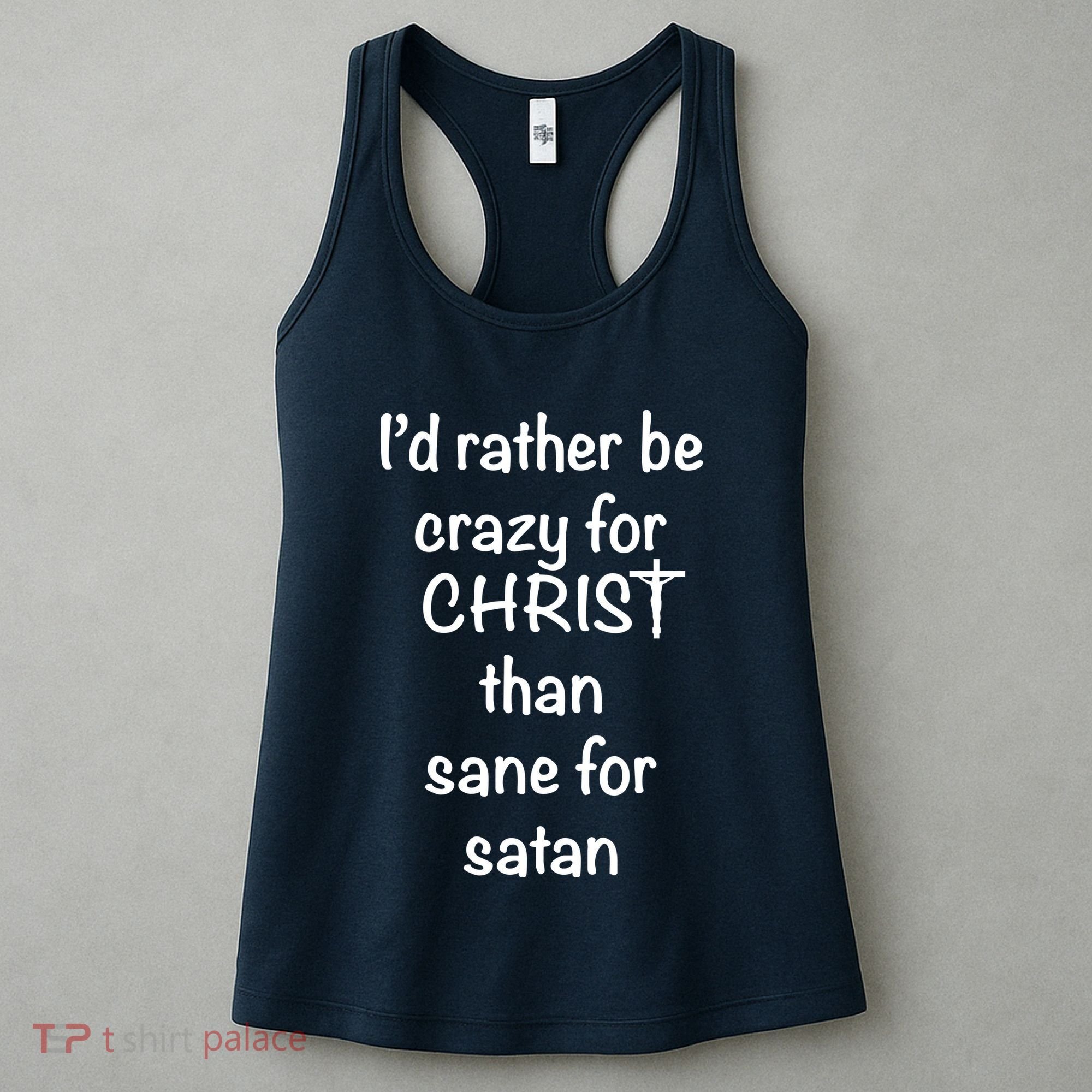 I’d Rather Be Crazy For Christ Than Sane For Satan Women's Tank Top
