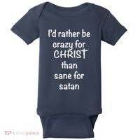 I’d Rather Be Crazy For Christ Than Sane For Satan Baby Bodysuit thumb 0
