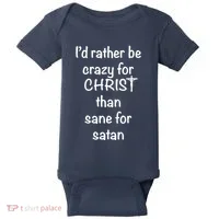 I’d Rather Be Crazy For Christ Than Sane For Satan Baby Bodysuit thumb 0