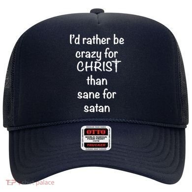 I’d Rather Be Crazy For Christ Than Sane For Satan Hat