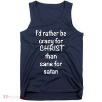 I’d Rather Be Crazy For Christ Than Sane For Satan Tank Top thumb 0