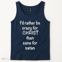 I’d Rather Be Crazy For Christ Than Sane For Satan Tank Top thumb 2