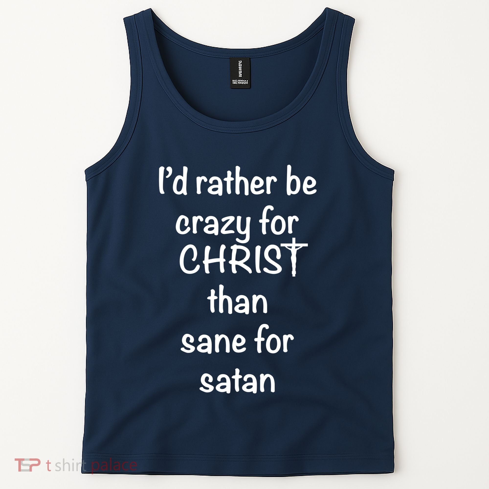 I’d Rather Be Crazy For Christ Than Sane For Satan Tank Top