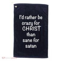 I’d Rather Be Crazy For Christ Than Sane For Satan Golf Towel thumb 0