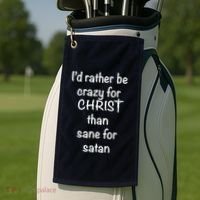 I’d Rather Be Crazy For Christ Than Sane For Satan Golf Towel thumb 2