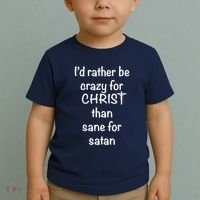 I’d Rather Be Crazy For Christ Than Sane For Satan Toddler T-Shirt thumb 2