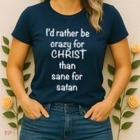 I’d Rather Be Crazy For Christ Than Sane For Satan Women's T-Shirt thumb 2