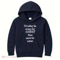 I’d Rather Be Crazy For Christ Than Sane For Satan Kids Hoodie thumb 0