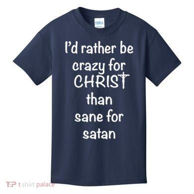 I’d Rather Be Crazy For Christ Than Sane For Satan Kids T-Shirt