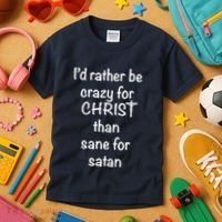 I’d Rather Be Crazy For Christ Than Sane For Satan Kids T-Shirt thumb 3