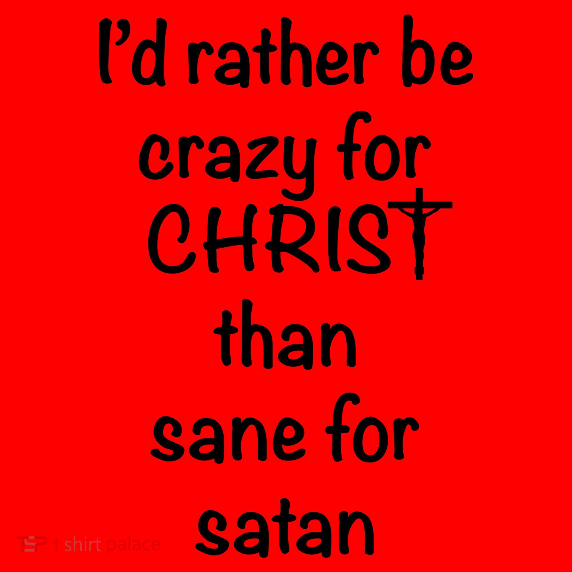 I’d Rather Be Crazy For Christ Than Sane For Satan Santa Hat