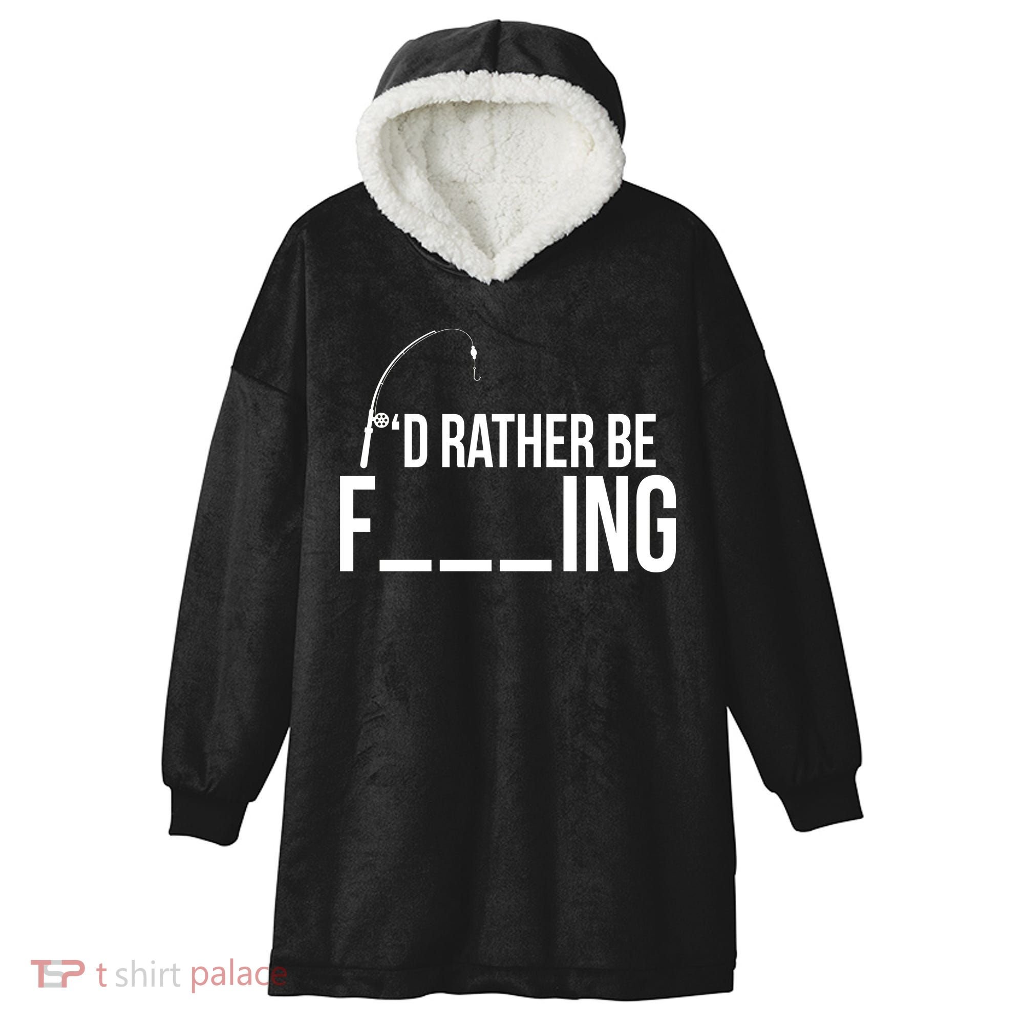 I'd Rather Be Fishing Funny Fisherman Hooded Wearable Blanket