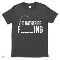 I'd Rather Be Fishing Funny Fisherman T-Shirt thumb 0