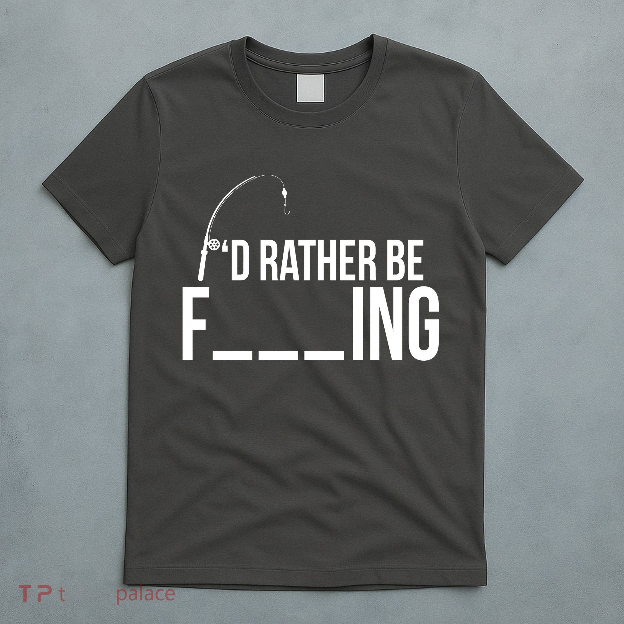 I'd Rather Be Fishing Funny Fisherman T-Shirt