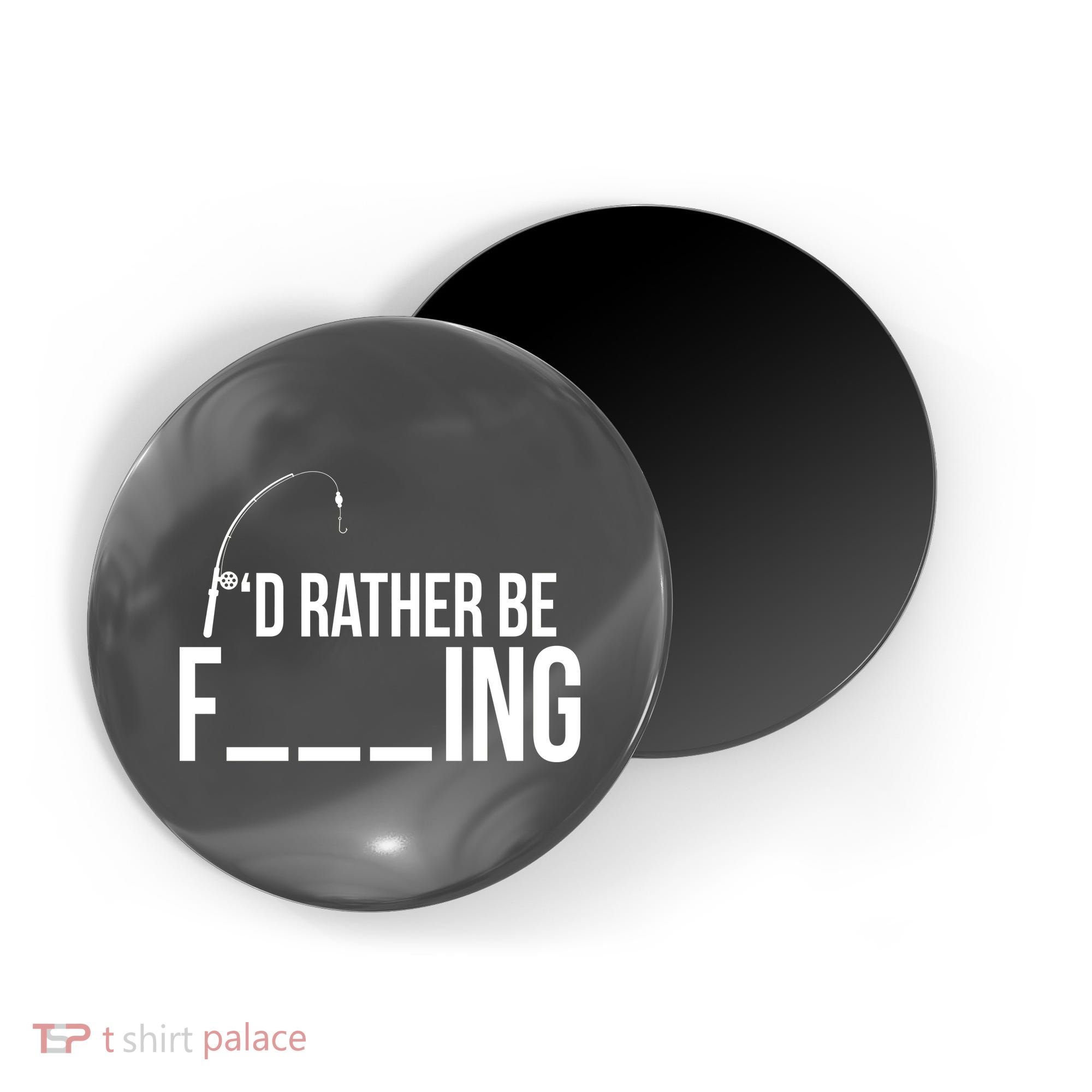 I'd Rather Be Fishing Funny Fisherman Magnet