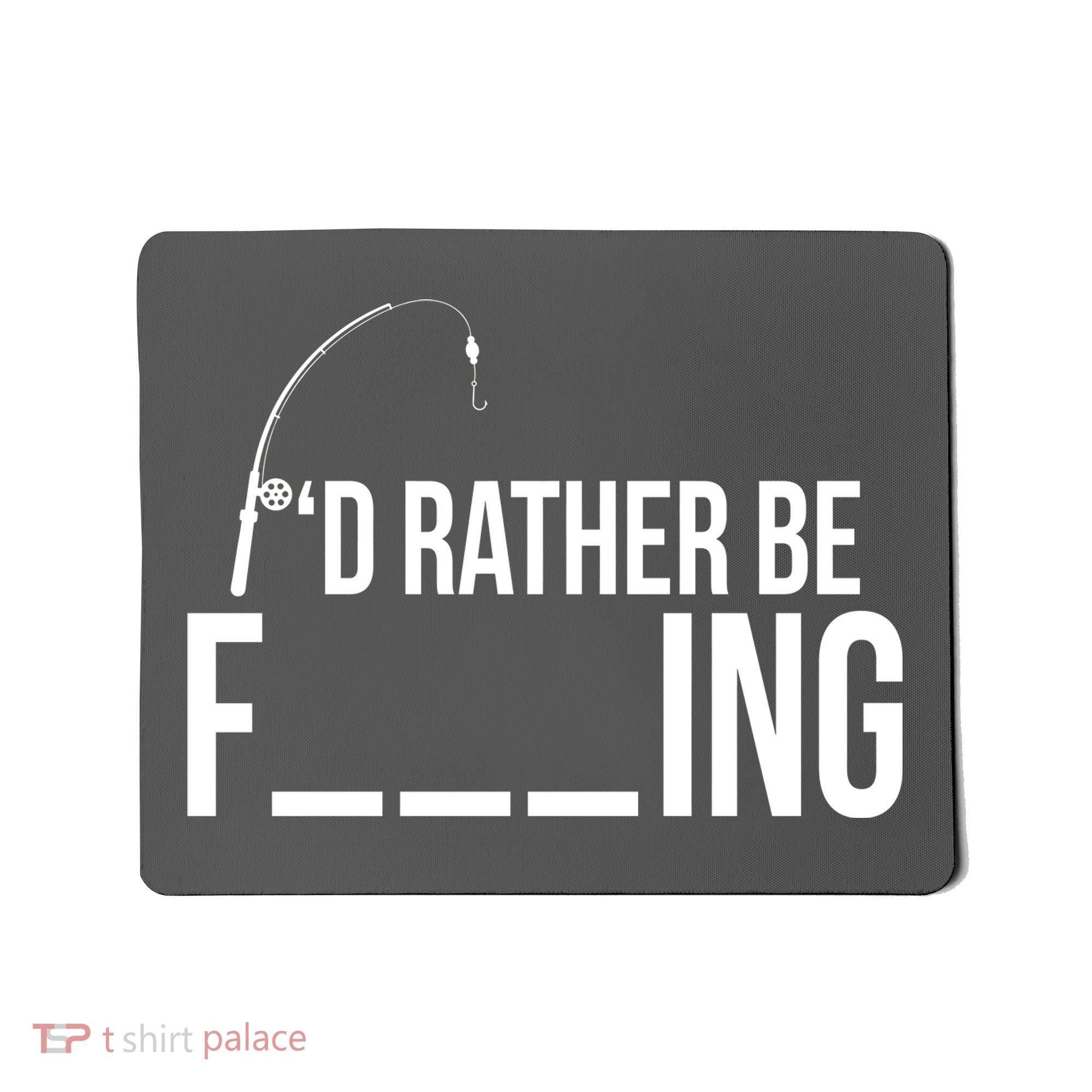 I'd Rather Be Fishing Funny Fisherman Mousepad