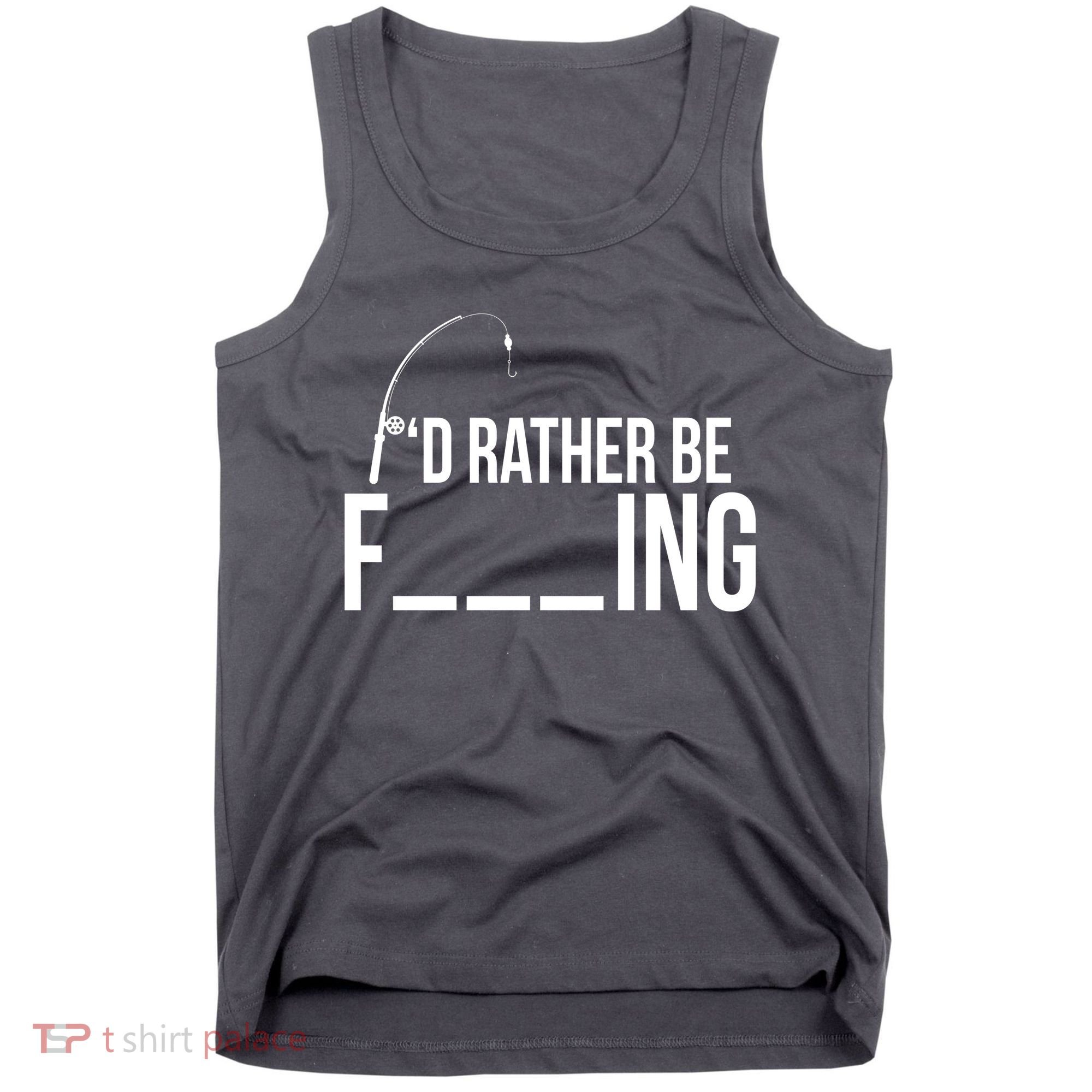 I'd Rather Be Fishing Funny Fisherman Tank Top