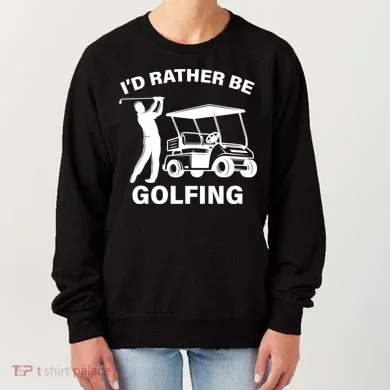 I'd Rather Be Golfing Women's Sweatshirt